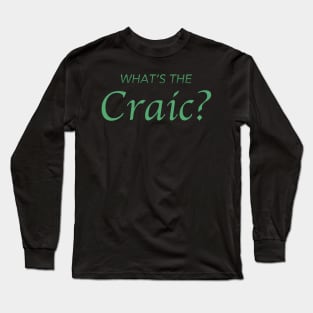 What's The Craic? Long Sleeve T-Shirt